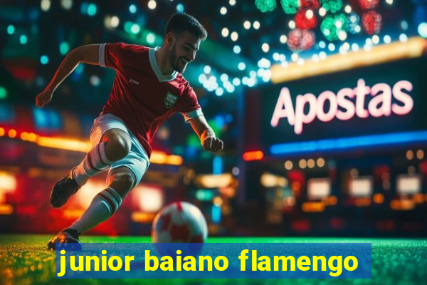 junior baiano flamengo